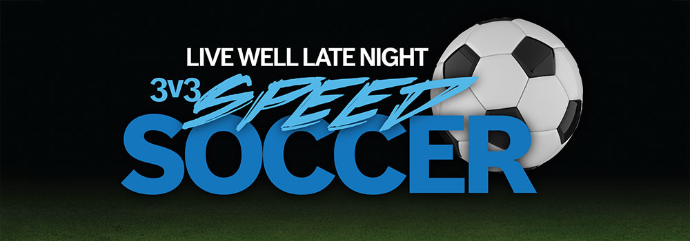 Live Well Late Night Speed Soccer